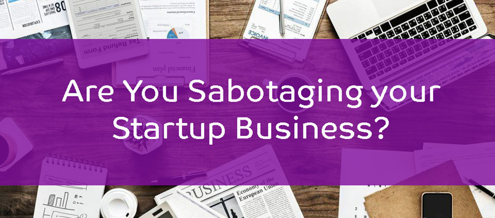 Sabotaging Your Own Business